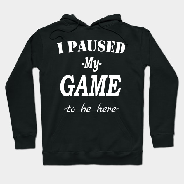 I Paused My Game To Be Here, Gamer, Funny Gaming , Mens Women Kids, Gamer Gift, Gaming Present, Gift for Him Hoodie by Islanr